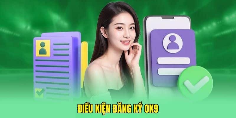 Những điều khoản cần đáp ứng khi mở tài khoản thành viên OK9