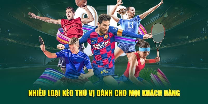 Nhiều loại kèo thú vị dành cho mọi khách hàng